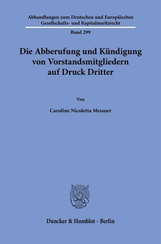 Die Abberufung und Kündigung von Vorstandsmitgliedern auf Druck Dritter