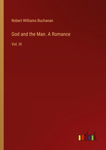 God and the Man. A Romance