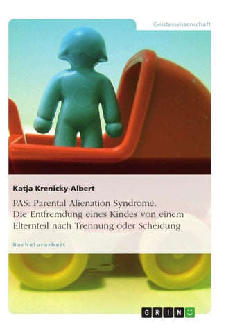 PAS: Parental Alienation Syndrome. Die Entfremdung eines Kindes von einem Elternteil nach Trennung oder Scheidung