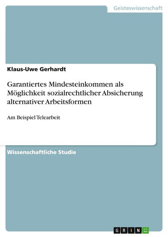 Garantiertes Mindesteinkommen als Möglichkeit sozialrechtlicher Absicherung alternativer Arbeitsformen