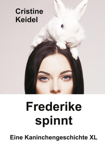 Frederike spinnt - Eine Kaninchengeschichte