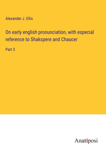 On early english pronunciation, with especial reference to Shakspere and Chaucer