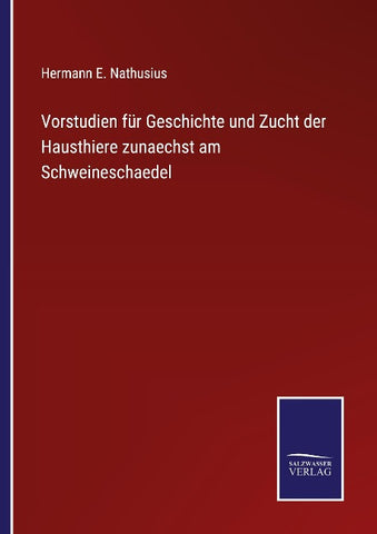 Vorstudien für Geschichte und Zucht der Hausthiere zunaechst am Schweineschaedel
