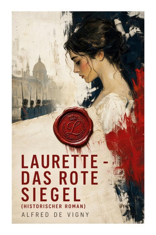 Laurette - Das rote Siegel (Historischer Roman)