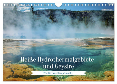 Heiße Hydrothermalgebiete und Geysire (Wandkalender 2027 DIN A4 quer), CALVENDO Monatskalender