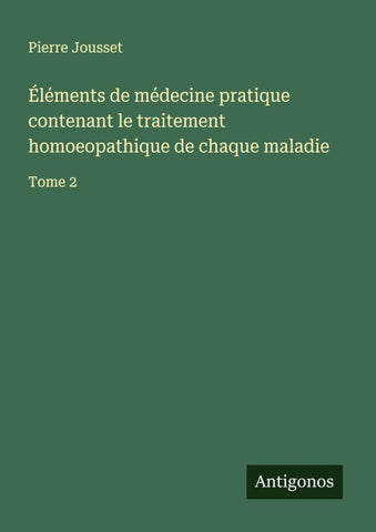 Éléments de médecine pratique contenant le traitement homoeopathique de chaque maladie