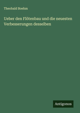 Ueber den Flötenbau und die neuesten Verbesserungen desselben