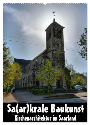 Sa(ar)krale Baukunst - Kirchenarchitektur im Saarland (Wandkalender 2026 DIN A2 hoch), CALVENDO Monatskalender