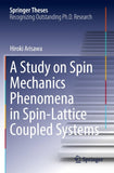 A Study on Spin Mechanics Phenomena in Spin-Lattice Coupled Systems