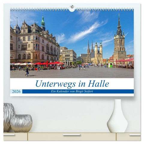 Unterwegs in Halle (hochwertiger Premium Wandkalender 2026 DIN A2 quer), Kunstdruck in Hochglanz