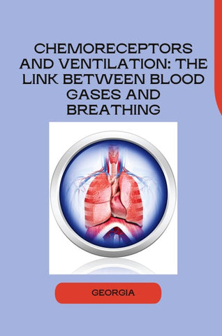 Chemoreceptors and Ventilation: The Link Between Blood Gases and Breathing