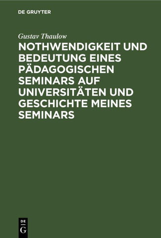 Nothwendigkeit und Bedeutung eines pädagogischen Seminars auf Universitäten und Geschichte meines Seminars