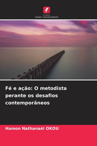 Fé e ação: O metodista perante os desafios contemporâneos