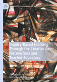Inquiry-Based Learning Through the Creative Arts for Teachers and Teacher Educators