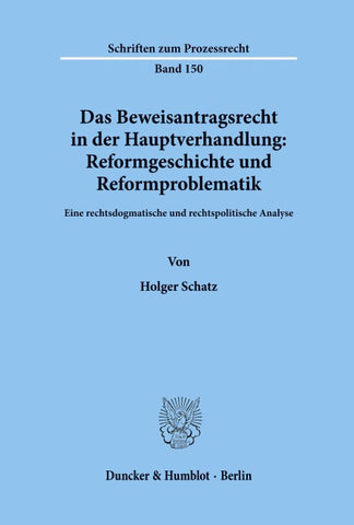 Das Beweisantragsrecht in der Hauptverhandlung: Reformgeschichte und Reformproblematik.