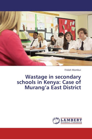 Wastage in secondary schools in Kenya: Case of Murang'a East District