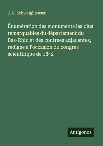 Énumération des monuments les plus remarquables du département du Bas-Rhin et des contrées adjacentes, rédigée a l'occasion du congrès scientifique de 1842