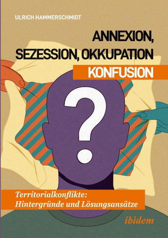 Annexion, Sezession, Okkupation – Konfusion