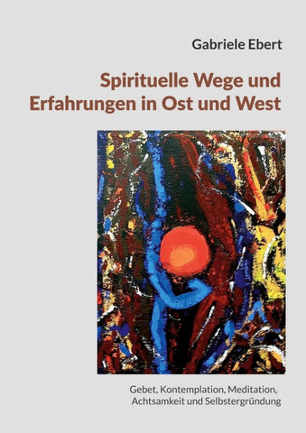 Spirituelle Wege und Erfahrungen in Ost und West: ein Führer