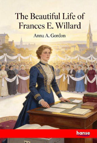 The Beautiful Life of Frances E. Willard