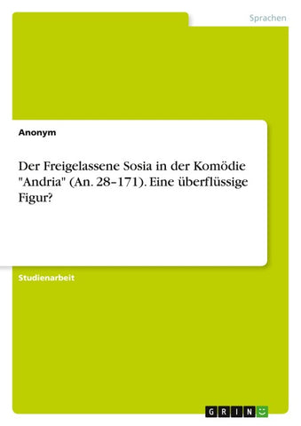 Der Freigelassene Sosia in der Komödie "Andria" (An. 28-171). Eine überflüssige Figur?