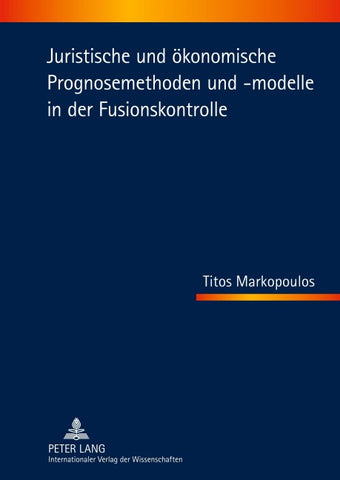 Juristische und oekonomische Prognosemethoden und -modelle in der Fusionskontrolle