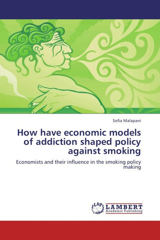 How have economic models of addiction shaped policy against smoking