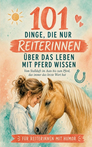101 Dinge, die nur Reiterinnen über das Leben mit Pferd wissen können
