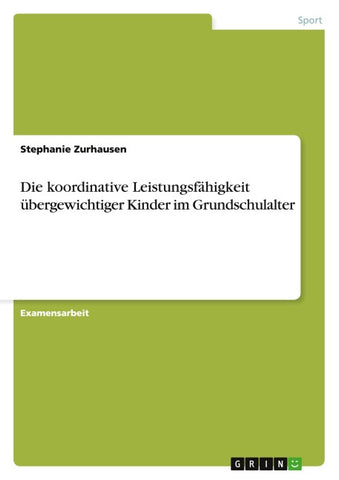Die koordinative Leistungsfähigkeit übergewichtiger Kinder im Grundschulalter