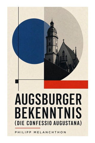 Augsburger Bekenntnis (Die Confessio Augustana)