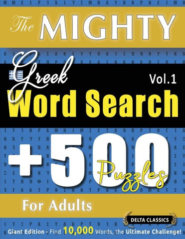 THE MIGHTY GREEK WORD SEARCH - 500 PUZZLES FOR ADULTS - DELTA CLASSICS - GIANT EDITION - FIND 10,000 WORDS, THE ULTIMATE CHALLENGE!