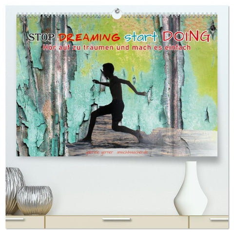 Stop dreaming start doing - Hör auf zu träumen und mach es einfach (hochwertiger Premium Wandkalender 2027 DIN A2 quer), Kunstdruck in Hochglanz