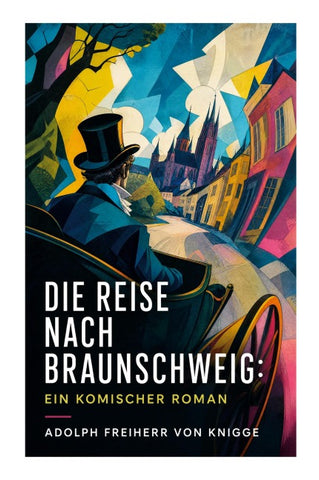 Die Reise nach Braunschweig: Ein komischer Roman