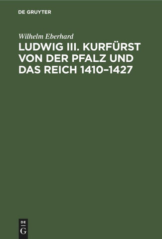 Ludwig III. Kurfürst von der Pfalz und das Reich 1410–1427