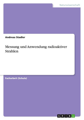 Messung und Anwendung radioaktiver Strahlen