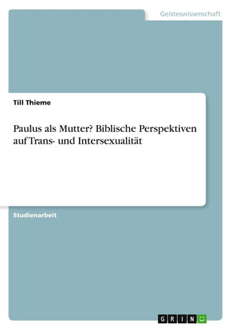 Paulus als Mutter? Biblische Perspektiven auf Trans- und Intersexualität