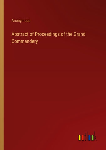 Abstract of Proceedings of the Grand Commandery