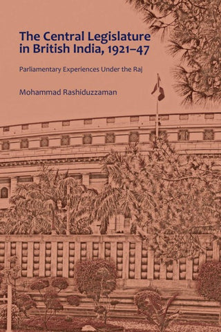The Central Legislature in British India, 1921–47