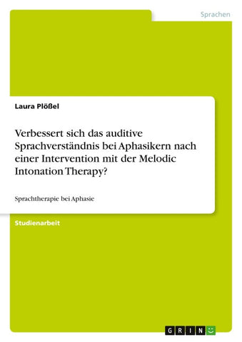 Verbessert sich das auditive Sprachverständnis bei Aphasikern nach einer Intervention mit der Melodic Intonation Therapy?