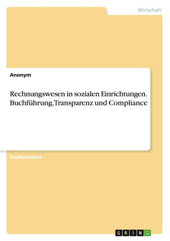 Rechnungswesen in sozialen Einrichtungen. Buchführung, Transparenz und Compliance