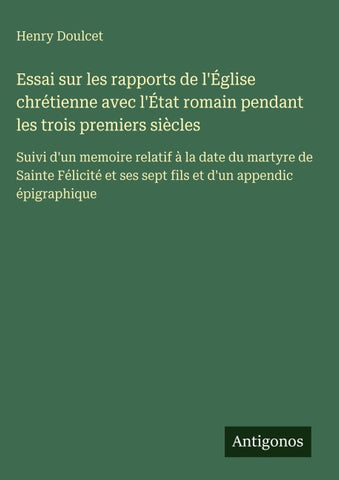 Essai sur les rapports de l'Église chrétienne avec l'État romain pendant les trois premiers siècles