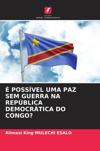 É POSSÍVEL UMA PAZ SEM GUERRA NA REPÚBLICA DEMOCRÁTICA DO CONGO?