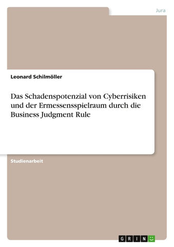 Das Schadenspotenzial von Cyberrisiken und der Ermessensspielraum durch die Business Judgment Rule