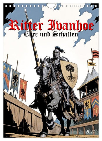 Ritter Ivanhoe, Ehre und Schatten (Wandkalender 2027 DIN A4 hoch), CALVENDO Monatskalender