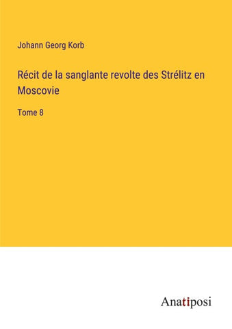Récit de la sanglante revolte des Strélitz en Moscovie