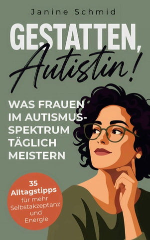 Gestatten, Autistin! Was Frauen im Autismus-Spektrum täglich meistern