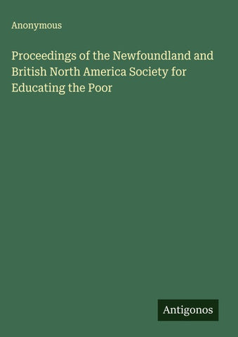 Proceedings of the Newfoundland and British North America Society for Educating the Poor