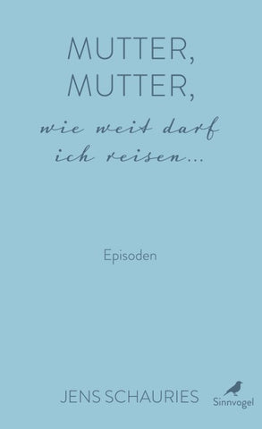 Mutter, Mutter, wie weit darf ich reisen ...