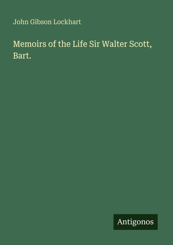 Memoirs of the Life Sir Walter Scott, Bart.