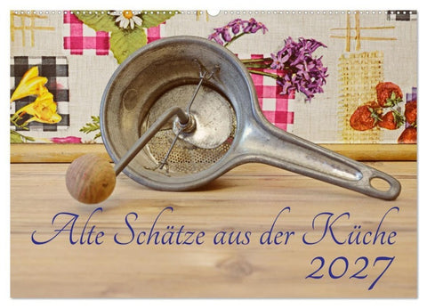 Alte Schätze aus der Küche (Wandkalender 2027 DIN A2 quer), CALVENDO Monatskalender